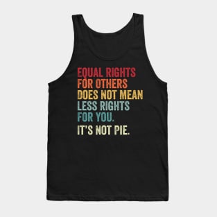 E Equal Rights For Others It'S Not Pie Tank Top